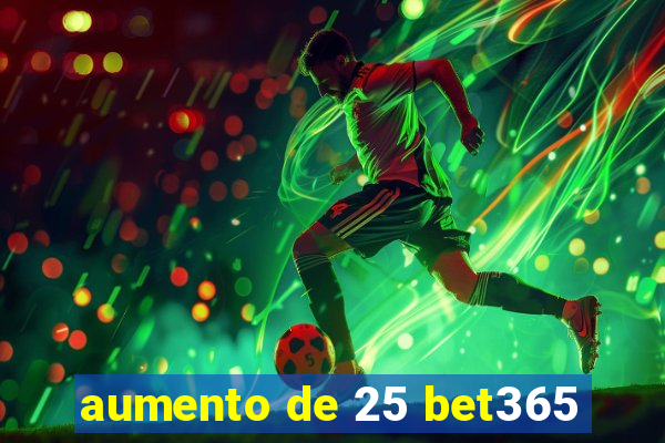 aumento de 25 bet365